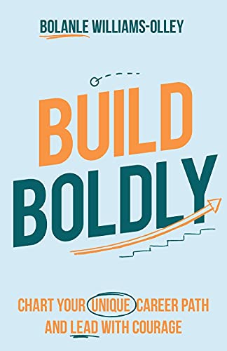 Build Boldly: Chart your unique career path and lead with courage