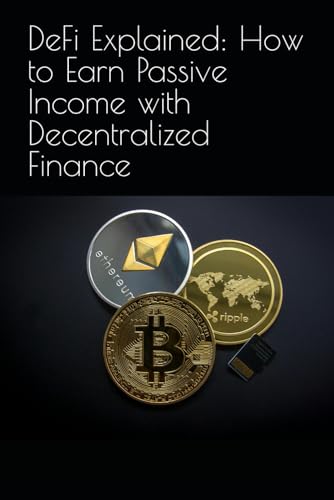 DeFi Explained: How to Earn Passive Income with Decentralized Finance DeFi Explained: How to Earn Passive Income with Decentralized Finance von Independently published