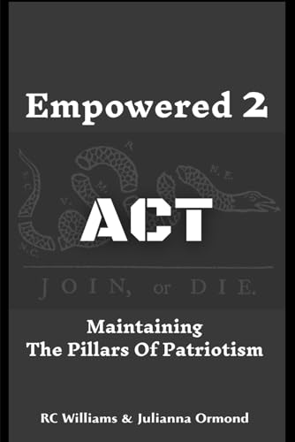 Empowered 2 ACT: Maintaining The Pillars Of Patriotism von Independently published