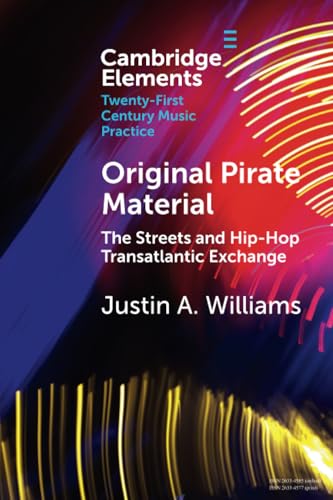 Original Pirate Material: The Streets and Hip-Hop Transatlantic Exchange (Elements in Twenty-First Century Music Practice) von Cambridge University Press