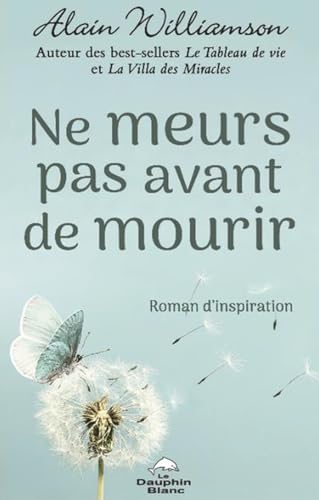 Ne meurs pas avant de mourir - Roman d'inspiration Ne meurs pas avant de mourir - Roman d'inspiration von DAUPHIN BLANC