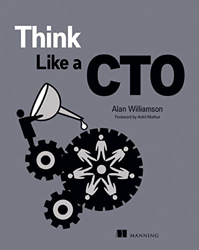 Think Like a CTO Think Like a CTO von Manning Publications