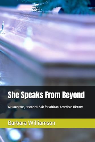 She Speaks From Beyond: A Humorous, Historical Skit for African-American History von Independently published