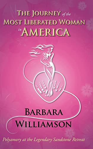 The Journey of the Most Liberated Woman in America: Polyamory at the Legendary Sandstone Retreat von Ewings Publishing LLC