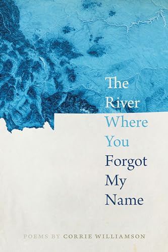 The River Where You Forgot My Name (Crab Orchard Series in Poetry) von Southern Illinois University Press