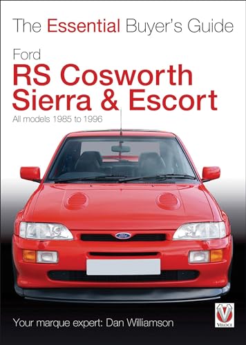 Ford RS Cosworth Sierra & Escort: The Essential Buyer's Guide: All models 1985-1996 Ford RS Cosworth Sierra & Escort: The Essential Buyer's Guide: All models 1985-1996