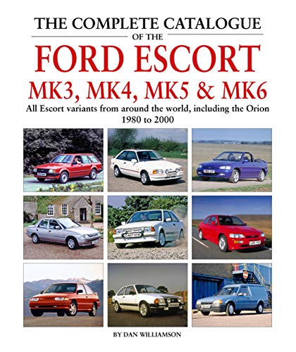 The Complete Catalogue of the Ford Escort Mk3, Mk4, Mk5 & Mk6: All Escort variants from around the world, including the Orion, 1980 to 2000 von Herridge & Sons