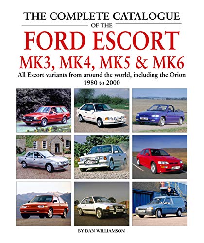 The Complete Catalogue of the Ford Escort Mk3, Mk4, Mk5 & Mk6: All Escort variants from around the world, including the Orion, 1980 to 2000 The Complete Catalogue of the Ford Escort Mk3, Mk4, Mk5 & Mk6: All Escort variants from around the world, including the Orion, 1980 to 2000 von Herridge & Sons