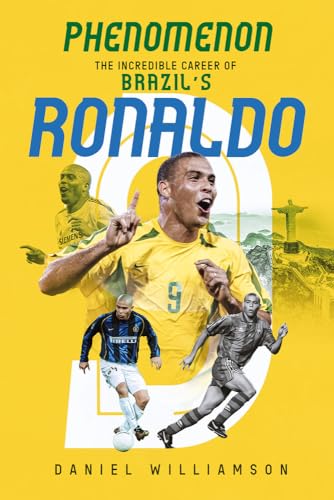 Phenomenon: The Incredible Career of Brazil’s Ronaldo
