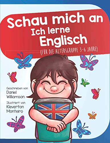 Schau mich an Ich lerne Englisch: Für die Altersgruppe 3-6 Jahre von Daniel Williamson