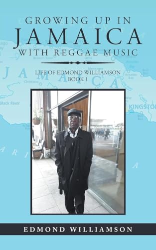 Growing Up in Jamaica with Reggae Music: Life of Edmond Williamson Book 1 von AuthorHouse UK