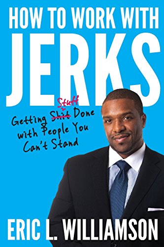 How to Work with Jerks: Getting Stuff Done with People You Can't Stand von Silver Tree Publishing
