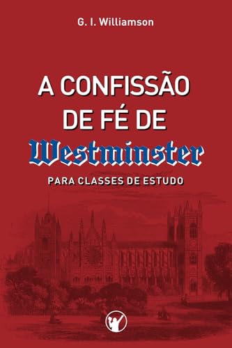 A Confissão de Fé de Westminster: Para Classes de Estudo von Clire