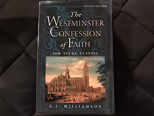 The Westminster Confession of Faith: For Study Classes The Westminster Confession of Faith: For Study Classes