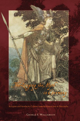 The Longing for Myth in Germany: Religion and Aesthetic Culture from Romanticism to Nietzsche von University of Chicago Press