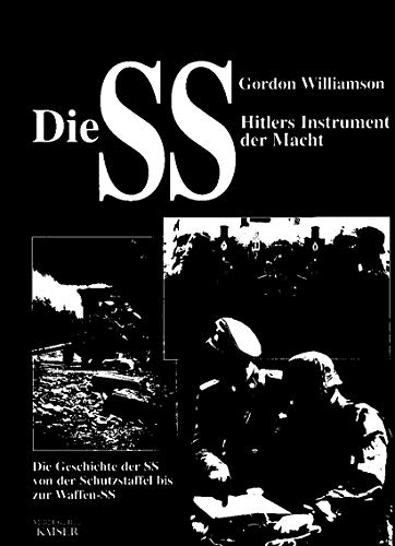 Die SS - Hitlers Instrument der Macht: Die Geschichte der SS, von der Schutzstaffel bis zur Waffen-SS