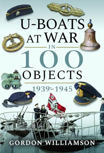U-boats at War in 100 Objects 1939-1945 von US Naval Institute Press