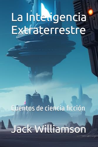 La Inteligencia Extraterrestre: Cuentos de ciencia ficción von Independently published