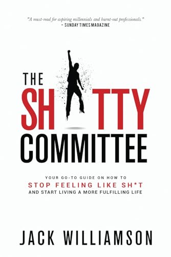 THE SHITTY COMMITTEE: Your Go-To Guide On How To Stop Feeling Like Shit, And Start Living A More Fulfilling Life. (The Empowered Mindset, Band 1) von Independently published