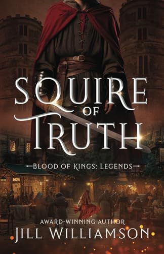 Squire of Truth (Blood of Kings: Legends, Band 1) von Sunrise Publishing