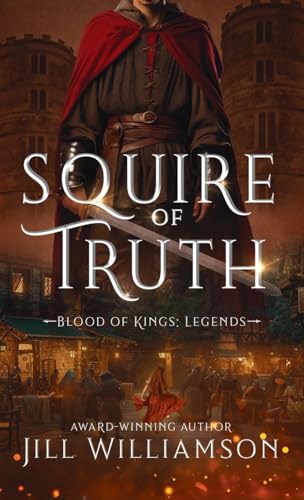 Squire of Truth (Blood of Kings: Legends, Band 1) von Sunrise Publishing