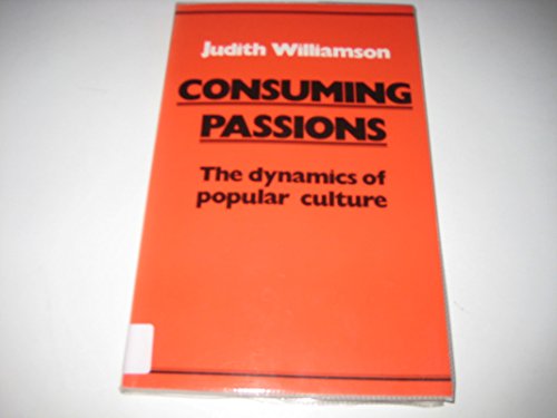 Consuming Passions: The Dynamics of Popular Culture