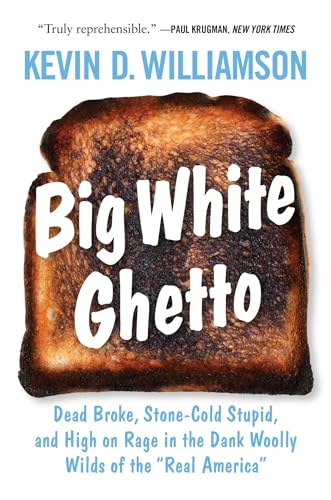 Big White Ghetto: Dead Broke, Stone-Cold Stupid, and High on Rage in the Dank Woolly Wilds of the "Real America"