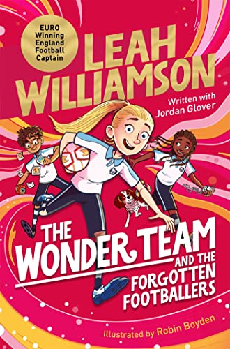 The Wonder Team and the Forgotten Footballers: A Time-Twisting Adventure from the Captain of the Euro-winning Lionesses! (The Wonder Team, 1) The Wonder Team and the Forgotten Footballers: A Time-Twisting Adventure from the Captain of the Euro-winning Lionesses! (The Wonder Team, 1)