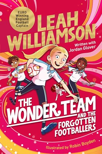 The Wonder Team and the Forgotten Footballers: A Time-Twisting Adventure from the Captain of the Euro-winning Lionesses! (The Wonder Team, 1)