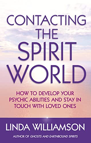 Contacting The Spirit World: How to develop your psychic abilities and stay in touch with loved ones