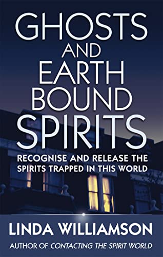Ghosts And Earthbound Spirits: Recognise and release the spirits trapped in this world (Tom Thorne Novels)
