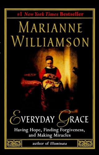 Everyday Grace: Having Hope, Finding Forgiveness, and Making Miracles