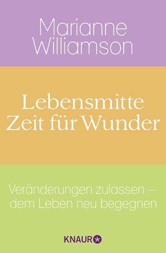 Lebensmitte - Zeit für Wunder: Veränderungen zulassen - dem Leben neu begegnen