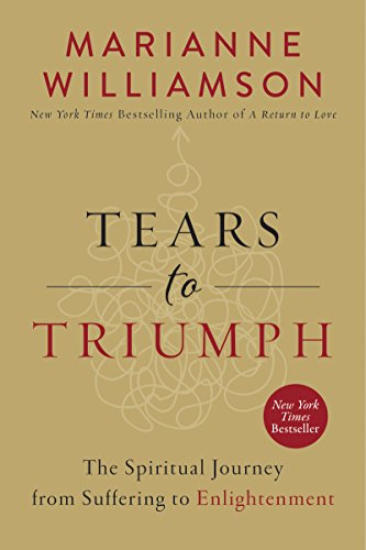 Tears to Triumph: The Spiritual Journey from Suffering to Enlightenment (The Marianne Williamson Series) von HarperOne