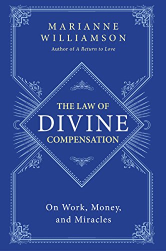 The Law of Divine Compensation: On Work, Money, and Miracles (The Marianne Williamson Series) The Law of Divine Compensation: On Work, Money, and Miracles (The Marianne Williamson Series)