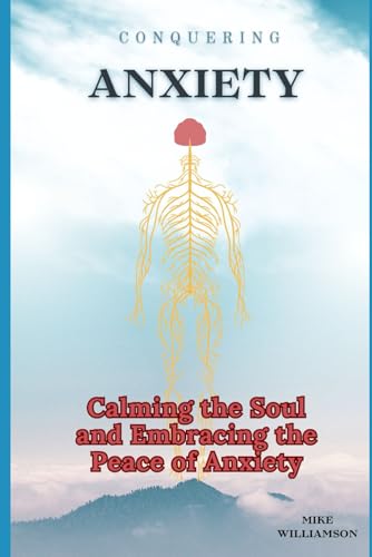 Conquering Anxiety: Calming the Soul and Embracing the Peace of Anxiety von Independently published