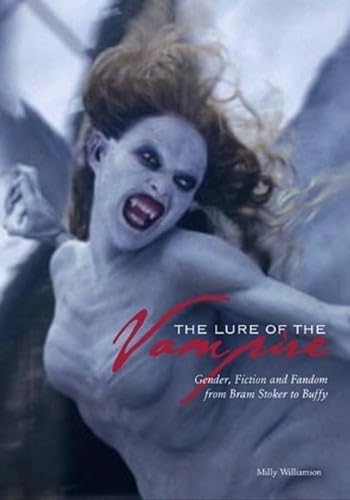 The Lure Of The Vampire: Gender, Fiction And Fandom From Bram Stoker To Buffy: Gender, Fiction, and Fandom from Bram Stoker to Buffy the Vampire Slayer (Film and Media Studies) von Wallflower Press