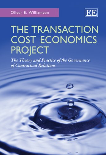 The Transaction Cost Economics Project: The Theory and Practice of the Governance of Contractual Relations The Transaction Cost Economics Project: The Theory and Practice of the Governance of Contractual Relations