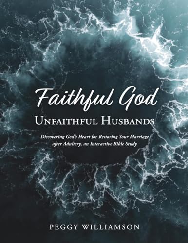 Faithful God/Unfaithful Husbands: Discovering God's Heart for Restoring Your Marriage after Adultery, an Interactive Bible Study von Trilogy Christian Publishing, Inc.