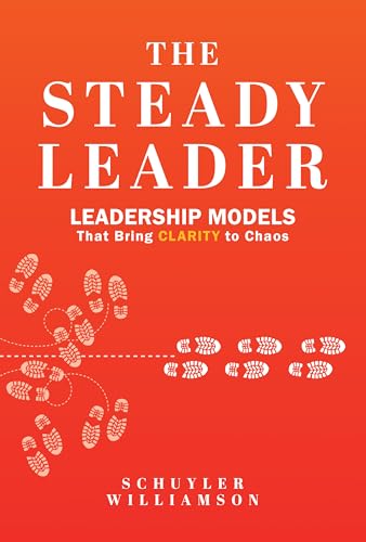 The Steady Leader: Leadership Models That Bring Clarity to Chaos von Ballast Books