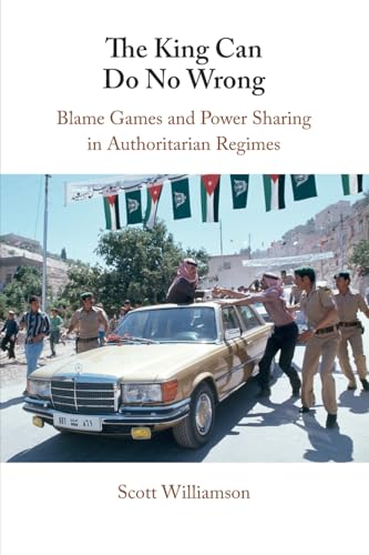 The King Can Do No Wrong: Blame Games and Power Sharing in Authoritarian Regimes von Cambridge University Press