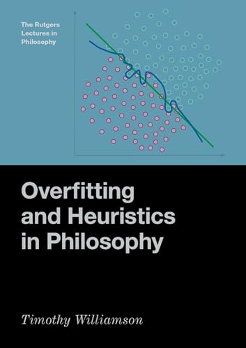 Overfitting and Heuristics in Philosophy (The Rutgers Lectures in Philosophy) von Oxford University Press Inc