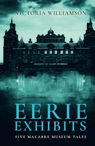 Eerie Exhibits: Five Macabre Museum Tales von Silver Thistle Press