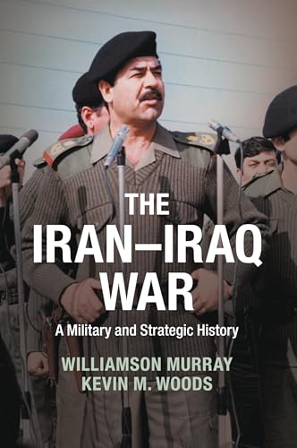 The Iran-Iraq War: A Military And Strategic History The Iran-Iraq War: A Military And Strategic History von Cambridge University Press
