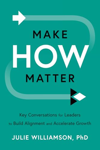 Make HOW Matter: Key Conversations for Leaders to Build Alignment and Accelerate Growth von Fast Company Press