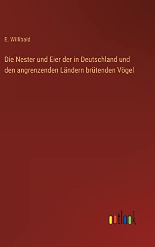 Die Nester und Eier der in Deutschland und den angrenzenden Ländern brütenden Vögel von Outlook Verlag