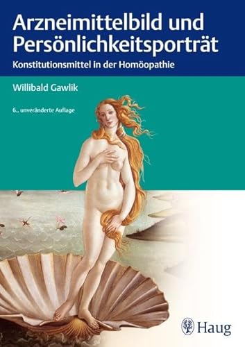 Arzneimittelbild und Persönlichkeitsportrait: Konstitutionsmittel in der Homöopathie von Karl Haug