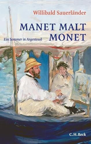 Manet malt Monet: Ein Sommer in Argenteuil von C.H.Beck