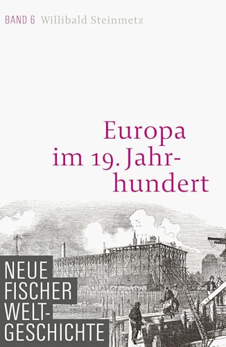 Neue Fischer Weltgeschichte. Band 6: Europa im 19. Jahrhundert