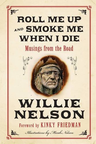 Roll Me Up and Smoke Me When I Die: Musings from the Road von William Morrow